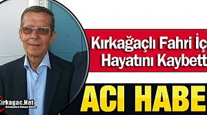 KIRKAĞAÇLI FAHRİ İÇÖZ VEFAT ETTİ