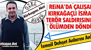 KIRKAĞAÇLI İSMAİL TERÖR SALDIRISINDAN SON ANDA...