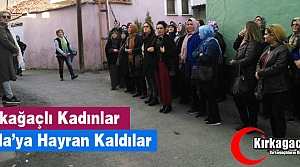 KIRKAĞAÇLI KADINLAR KULA'YA HAYRAN KALDILAR