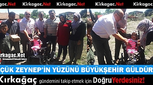 KIRKAĞAÇLI KÜÇÜK ZEYNEP'İN YÜZÜNÜ BÜYÜKŞEHİR...