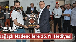 KIRKAĞAÇLI MADENCİLERE 15.YIL HEDİYESİ