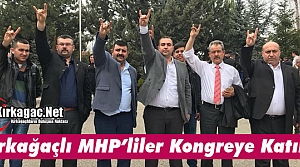 KIRKAĞAÇLI MHP'LİLER BÜYÜK KURULTAYA KATILDI