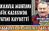 KIRKAĞAÇLI MUHTAR TRAFİK KAZASINDA VEFAT ETTİ