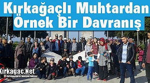 KIRKAĞAÇLI MUHTAR’DAN ÖRNEK DAVRANIŞ