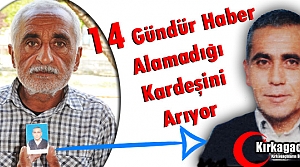 KIRKAĞAÇLI MUSTAFA'DAN 14 GÜNDÜR HABER ALINAMIYOR