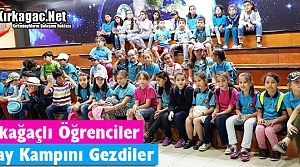 KIRKAĞAÇLI ÖĞRENCİLER UZAY KAMPINI GEZDİLER