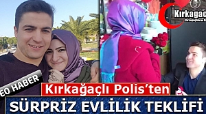 KIRKAĞAÇLI POLİS’TEN SÜRPRİZ EVLİLİK TEKLİFİ(VİDEO)