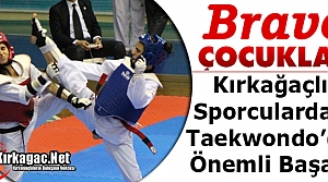 KIRKAĞAÇLI TAEKWONDO’CULARDAN ÖNEMLİ BAŞARI