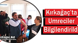 KIRKAĞAÇLI UMRECİLER BİLGİLENDİRİLDİ