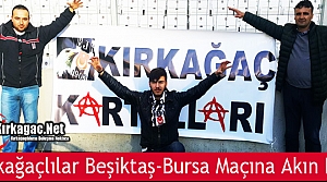 KIRKAĞAÇLILAR BEŞİKTAŞ-BURSA MAÇINA AKIN ETTİ