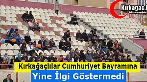 KIRKAĞAÇLILAR CUMHURİYET BAYRAMINA YİNE İLGİ GÖSTERMEDİ