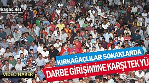 KIRKAĞAÇLILAR DARBE GİRİŞİMİNE KARŞI TEK YÜREK...