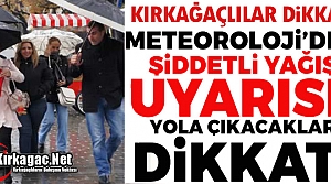 KIRKAĞAÇLILAR DİKKAT...YOĞUN YAĞMUR GELİYOR