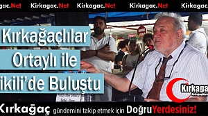 KIRKAĞAÇLILAR ORTAYLI İLE DİKİLİ’DE BULUŞTU