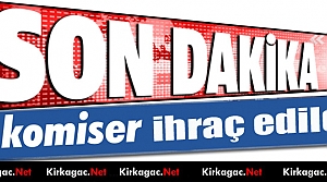 KIRKAĞAÇ'TA 1 KOMİSER GÖREVİNDEN İHRAÇ EDİLDİ