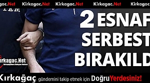 KIRKAĞAÇ'TA 2 ESNAF SERBEST BIRAKILDI