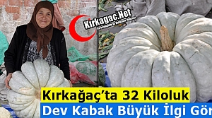 KIRKAĞAÇ’TA 32 KİLOLUK DEV KABAĞA BÜYÜK İLGİ