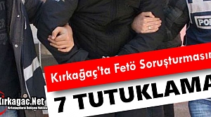 KIRKAĞAÇ'TA 7 ESNAF “FETÖ'DEN“ TUTUKLANDI