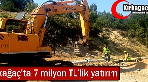 KIRKAĞAÇ'TA 7 MİLYONLUK TL'LİK YATIRIM