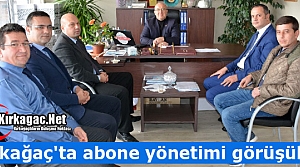 KIRKAĞAÇ'TA ABONE YÖNETİMİ GÖRÜŞÜLDÜ