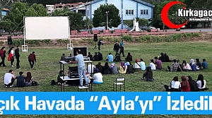 KIRKAĞAÇ'TA AÇIK HAVADA “AYLA’YI” İZLEDİLER