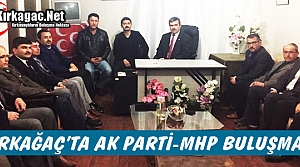 KIRKAĞAÇ'TA AK PARTİ-MHP BULUŞMASI