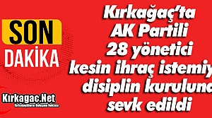 KIRKAĞAÇ'TA AK PARTİLİ 28 KİŞİ İHRAÇ EDİLİYOR