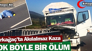 KIRKAĞAÇ’TA AKILALMAZ KAZA 1 ÖLÜ