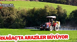 KIRKAĞAÇ'TA ARAZİLER BÜYÜYOR