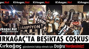 KIRKAĞAÇ'TA “BEŞİKTAŞ“ COŞKUSU“