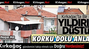 KIRKAĞAÇ’TA BİR EVE YILDIRIM DÜŞTÜ