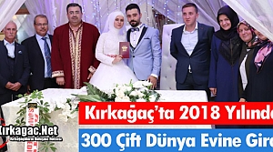 KIRKAĞAÇ’TA BİR YILDA 300 ÇİFT DÜNYA EVİNE GİRDİ