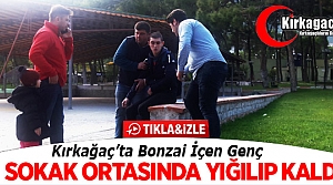 KIRKAĞAÇ’TA BONZAİ İÇEN GENCİN HALİ(VİDEO)