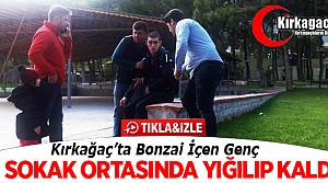 KIRKAĞAÇ’TA BONZAİ İÇEN GENCİN HALİ(VİDEO)