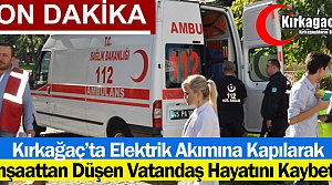 KIRKAĞAÇ’TA ELEKTRİK AKIMINA KAPILAN VATANDAŞ...