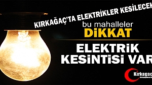 KIRKAĞAÇ'TA ELEKTRİKLER KESİLECEK