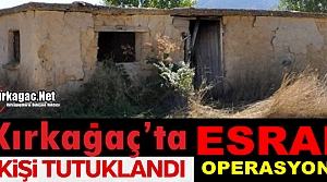 KIRKAĞAÇ'TA ESRAR OPERASYONU BİR KİŞİ TUTUKLANDI