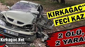 KIRKAĞAÇ'TA FECİ KAZA 2 ÖLÜ 2 YARALI