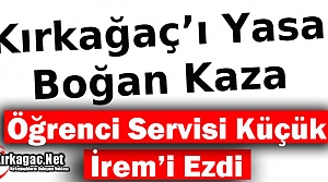 KIRKAĞAÇ’TA FECİ KAZA 