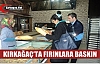 KIRKAĞAÇ’TA FIRINLARA BASKIN