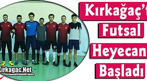 KIRKAĞAÇ'TA FUTSAL COŞKUSU BAŞLADI