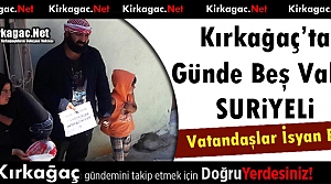 KIRKAĞAÇ’TA GÜNDE BEŞ VAKİT SURİYELİ