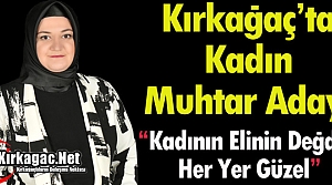 KIRKAĞAÇ’TA İDDİALI BİR KADIN MUHTAR ADAYI