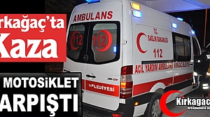 KIRKAĞAÇ’TA İKİ MOTOSİKLET ÇARPIŞTI