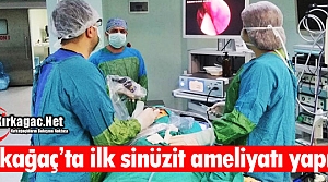 KIRKAĞAÇ’TA İLK SİNÜZİT AMELİYATI YAPILDI