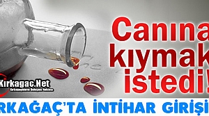 KIRKAĞAÇ'TA İNTİHAR GİRİŞİMİ