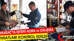 KIRKAĞAÇ'TA İŞ YERİ AÇMA VE ÇALIŞMA RUHSATLARI KONTROL EDİLDİ