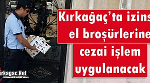 KIRKAĞAÇ'TA İZİNSİZ EL BROŞÜRLERİNE CEZAİ...