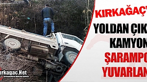 KIRKAĞAÇ’TA KAMYONET ŞARAMPOLE YUVARLANDI