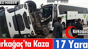 KIRKAĞAÇ'TA KAZA 17 YARALI